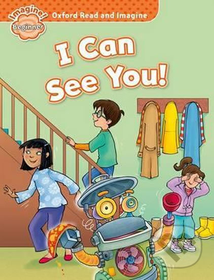 Kniha: Oxford Read and Imagine: Level Beginner - I Can See You! (Paul Shipton). Oxford University Press, 2016 Kniha: Oxford Read and Imagine: Level Beginner - I Can See You! (Paul Shipton). Oxford University Press, 2016