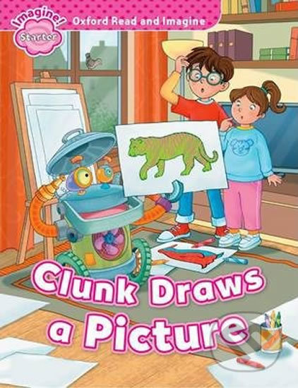 Kniha: Oxford Read and Imagine: Level Starter - Clunk Draws a Picture (Paul Shipton). Oxford University Press, 2014 Kniha: Oxford Read and Imagine: Level Starter - Clunk Draws a Picture (Paul Shipton). Oxford University Press, 2014