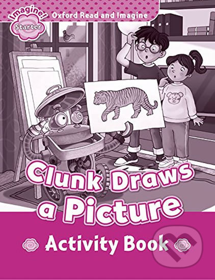 Kniha: Oxford Read and Imagine: Level Starter - Clunk Draws a Picture Activity Book (Paul Shipton). Oxford University Press, 2014 Kniha: Oxford Read and Imagine: Level Starter - Clunk Draws a Picture Activity Book (Paul Shipton). Oxford University Press, 2014