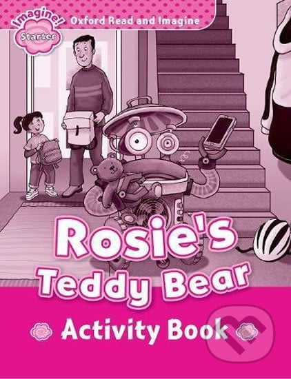 Oxford Read and Imagine: Level Starter - Rosie´s Teddy Bear Activity Book - Paul Shipton, Oxford University Press, 2017