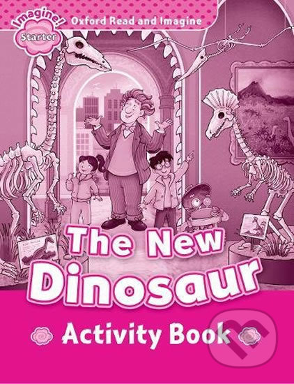 Kniha: Oxford Read and Imagine: Level Starter - The New Dinosaur Activity Book (Paul Shipton). Oxford University Press, 2017 Kniha: Oxford Read and Imagine: Level Starter - The New Dinosaur Activity Book (Paul Shipton). Oxford University Press, 2017