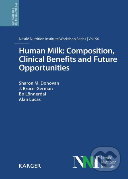 Human Milk - Composition, Clinical Benefits and Future Opportunities - Sharon M. Donovan, Karger, 2019