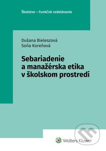 Kniha: Sebariadenie a manažérska etika v školskom prostredí (Dušana Bieleszová a Soňa Koreňová). Wolters Kluwer, 2021 Kniha: Sebariadenie a manažérska etika v školskom prostredí (Dušana Bieleszová a Soňa Koreňová). Wolters Kluwer, 2021