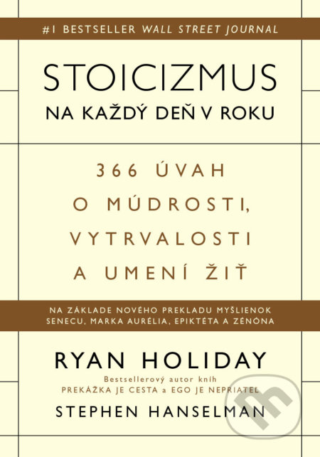 Kniha: Stoicizmus na každý deň v roku (Ryan Holiday a Stephen Hanselman). Eastone Books, 2022 Kniha: Stoicizmus na každý deň v roku (Ryan Holiday a Stephen Hanselman). Eastone Books, 2022
