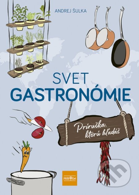 Kniha: Svet gastronómie (Andrej Šulka). Príroda, 2022 Kniha: Svet gastronómie (Andrej Šulka). Príroda, 2022