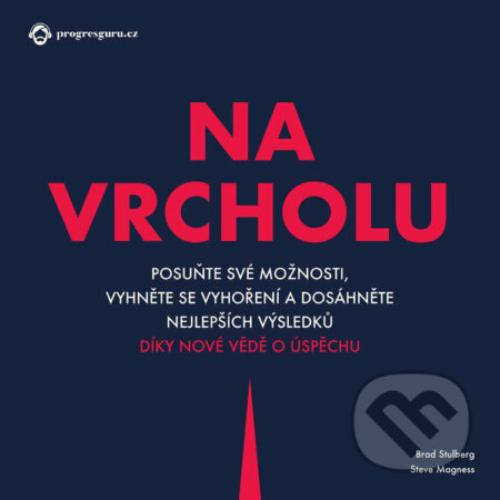 Audiokniha: Na vrcholu (Brad Stulberg a Steve Magness). Progres Guru, 2021 Audiokniha: Na vrcholu (Brad Stulberg a Steve Magness). Progres Guru, 2021