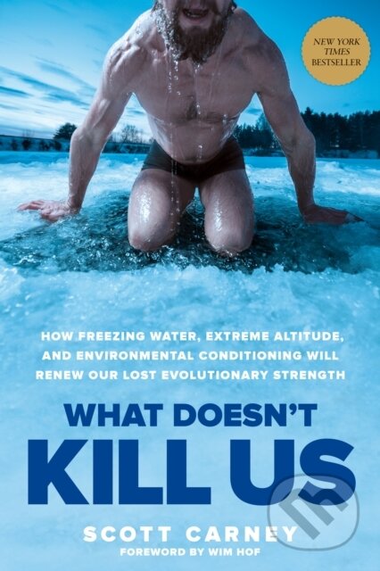 E-kniha: What Doesn't Kill Us (Scott Carney a Wim Hof). Harmony/Rodale, 2017 E-kniha: What Doesn't Kill Us (Scott Carney a Wim Hof). Harmony/Rodale, 2017