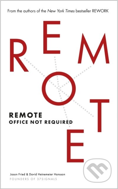E-kniha: Remote (David Heinemeier Hansson a Jason Fried). Ebury Publishing, 2013 E-kniha: Remote (David Heinemeier Hansson a Jason Fried). Ebury Publishing, 2013