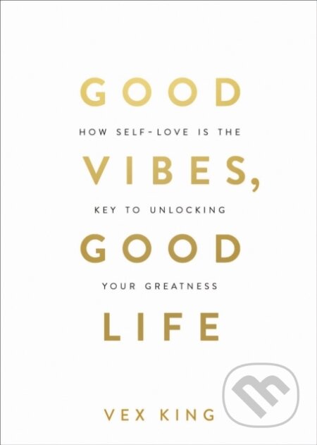 E-kniha: Good Vibes, Good Life (Vex King). Hay House, 2018 E-kniha: Good Vibes, Good Life (Vex King). Hay House, 2018