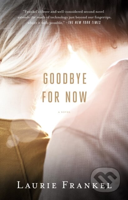 E-kniha: Goodbye for Now (Laurie Frankel). Saga Egmont International, 2012 E-kniha: Goodbye for Now (Laurie Frankel). Saga Egmont International, 2012