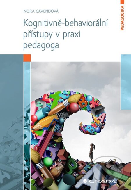 E-kniha: Kognitivně-behaviorální přístupy v praxi pedagoga (Nora Gavend). Grada, 2021 E-kniha: Kognitivně-behaviorální přístupy v praxi pedagoga (Nora Gavend). Grada, 2021