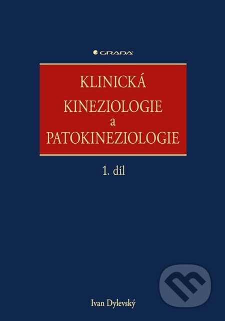E-kniha: Klinická kineziologie a patokineziologie (Ivan Dylevský). Grada, 2021 E-kniha: Klinická kineziologie a patokineziologie (Ivan Dylevský). Grada, 2021