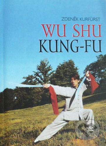 Kniha: Wu Shu - Kung-fu I. (Zdeněk Kurfürst). Temple, 2002 Kniha: Wu Shu - Kung-fu I. (Zdeněk Kurfürst). Temple, 2002