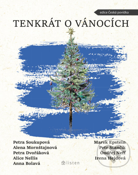 E-kniha: Tenkrát o Vánocích (Alena Mornštajnová, Alice Nellis, Anna Bolavá, Irena Hejdová, Marek Epstein, Ondřej Neff, Petr Stančík, Petra Dvořáková a Petra Soukupová). Listen, 2021 E-kniha: Tenkrát o Vánocích (Alena Mornštajnová, Alice Nellis, Anna Bolavá, Irena Hejdová, Marek Epstein, Ondřej Neff, Petr Stančík, Petra Dvořáková a Petra Soukupová). Listen, 2021