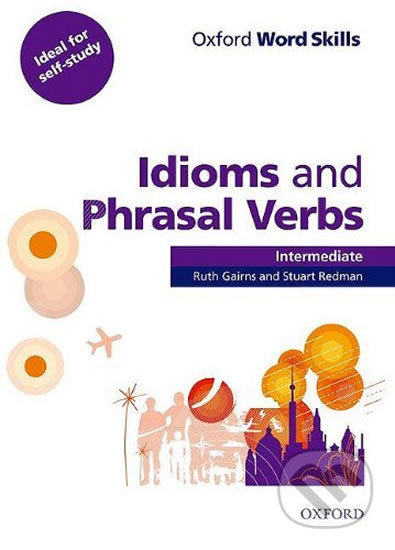 Kniha: Oxford Word Skills - Intermediate Idioms and Phrasal Verbs with Answer Key (Ruth Gairns a Stuart Redman). Oxford University Press, 2013 Kniha: Oxford Word Skills - Intermediate Idioms and Phrasal Verbs with Answer Key (Ruth Gairns a Stuart Redman). Oxford University Press, 2013