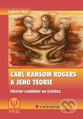 Carl Ransom Rogers a jeho teorie - Ladislav Nykl, Grada, 2012