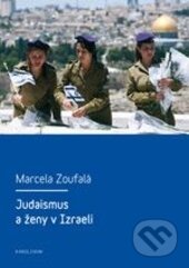 Kniha: Judaismus a ženy v Izraeli (Marcela Zoufalá). Karolinum, 2012 Kniha: Judaismus a ženy v Izraeli (Marcela Zoufalá). Karolinum, 2012