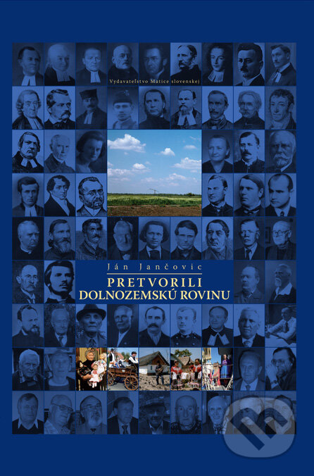 Kniha: Pretvorili dolnozemskú rovinu (Ján Jančovic). Vydavateľstvo Matice slovenskej, 2012 Kniha: Pretvorili dolnozemskú rovinu (Ján Jančovic). Vydavateľstvo Matice slovenskej, 2012