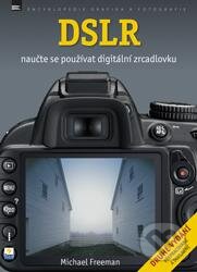 Kniha: DSLR - Naučte se používat digitální zrcadlovku (Michael Freeman). Zoner Press, 2012 Kniha: DSLR - Naučte se používat digitální zrcadlovku (Michael Freeman). Zoner Press, 2012