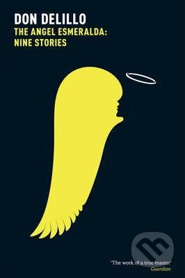 Kniha: The Angel Esmeralda: Nine Stories (Don DeLillo). Pan Macmillan, 2012 Kniha: The Angel Esmeralda: Nine Stories (Don DeLillo). Pan Macmillan, 2012