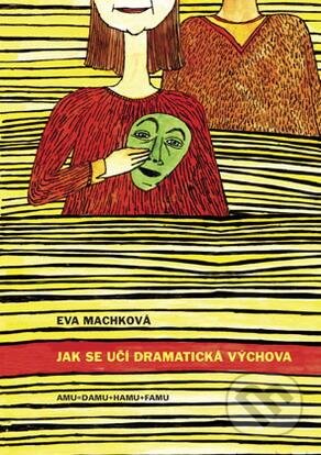 Kniha: Jak se učí dramatická výchova (Eva Machková). Akademie múzických umění, 2012 Kniha: Jak se učí dramatická výchova (Eva Machková). Akademie múzických umění, 2012