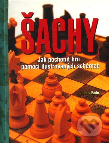 Kniha: Šachy (James Eade). Slovart CZ, 2012 Kniha: Šachy (James Eade). Slovart CZ, 2012