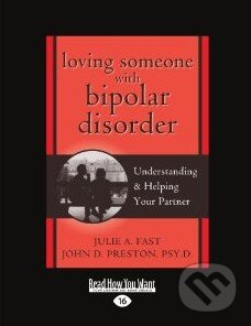 Kniha: Loving Someone With Bipolar Disorder (Julie A. Fast). ReadHowYouWant, 2012 Kniha: Loving Someone With Bipolar Disorder (Julie A. Fast). ReadHowYouWant, 2012