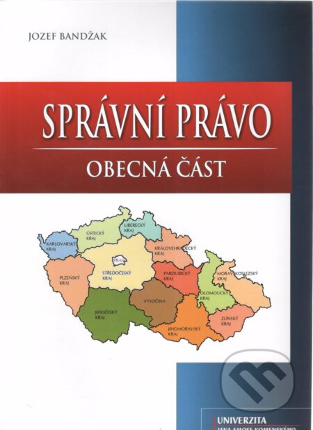 Kniha: Správní právo - obecná část (Josef Bandžak). Univerzita J.A. Komenského Praha, 2011 Kniha: Správní právo - obecná část (Josef Bandžak). Univerzita J.A. Komenského Praha, 2011