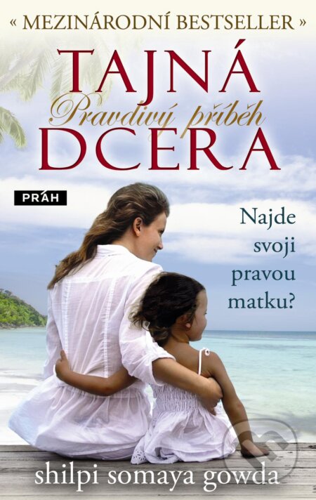 Kniha: Tajná dcera (Shilpi Somaya Gowda). Práh, 2012 Kniha: Tajná dcera (Shilpi Somaya Gowda). Práh, 2012