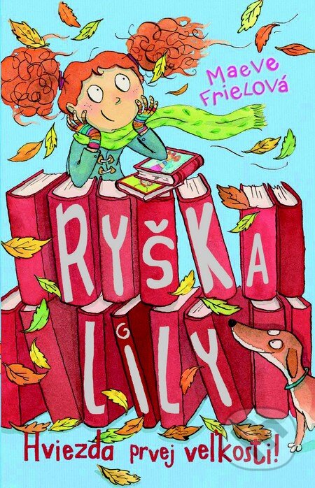 Kniha: Ryška Lily: Hviezda prvej veľkosti! (Maeve Frielová). Slovart, 2012 Kniha: Ryška Lily: Hviezda prvej veľkosti! (Maeve Frielová). Slovart, 2012