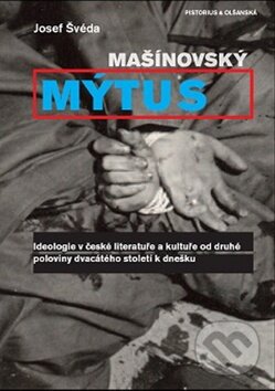 Kniha: Mašínovský mýtus (Josef Švéda). Pistorius & Olšanská, 2012 Kniha: Mašínovský mýtus (Josef Švéda). Pistorius & Olšanská, 2012