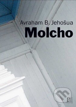 Kniha: Molcho (Avraham B. Jehošua). Pistorius & Olšanská, 2012 Kniha: Molcho (Avraham B. Jehošua). Pistorius & Olšanská, 2012