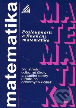 Kniha: Matematika pro SOŠ a studijní obory SOU - Posloupnosti a finanční matematika (Oldřich Odvárko). Spoločnosť Prometheus, 2002 Kniha: Matematika pro SOŠ a studijní obory SOU - Posloupnosti a finanční matematika (Oldřich Odvárko). Spoločnosť Prometheus, 2002