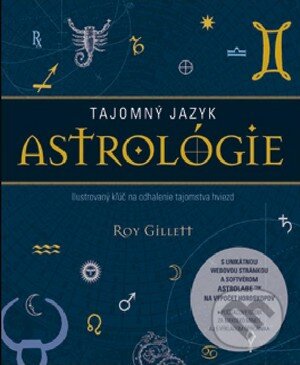 Kniha: Tajomný jazyk astrológie (Roy Gillett). Slovart, 2012 Kniha: Tajomný jazyk astrológie (Roy Gillett). Slovart, 2012