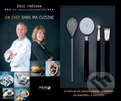 Kniha: Un chef dans ma cuisine (Eric Frechon). Solar, 2009 Kniha: Un chef dans ma cuisine (Eric Frechon). Solar, 2009