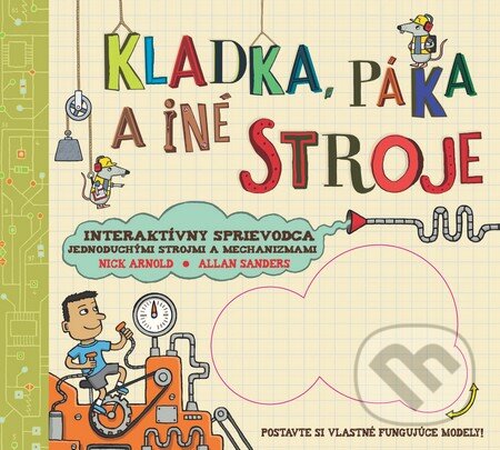 Kniha: Kladka, páka a iné stroje (Allan Sanders a Nick Arnold). Slovart, 2012 Kniha: Kladka, páka a iné stroje (Allan Sanders a Nick Arnold). Slovart, 2012