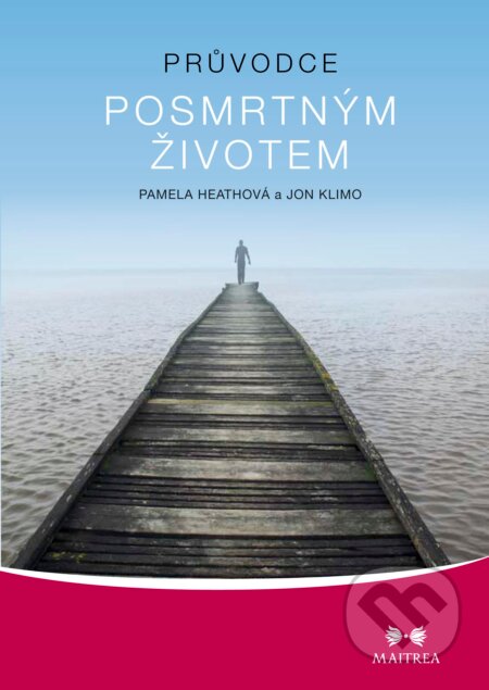 Kniha: Průvodce posmrtným životem (Jon Klimo a Pamela Heathová). Maitrea, 2012 Kniha: Průvodce posmrtným životem (Jon Klimo a Pamela Heathová). Maitrea, 2012
