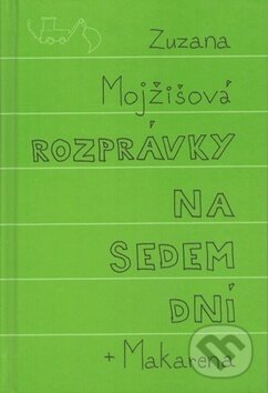 Kniha: Rozprávky na sedem dní + Makarena (Zuzana Mojžišová). Artforum, 2012 Kniha: Rozprávky na sedem dní + Makarena (Zuzana Mojžišová). Artforum, 2012