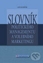 Kniha: Slovník politického managementu a volebního marketingu (Jan Kubáček). Grada, 2012 Kniha: Slovník politického managementu a volebního marketingu (Jan Kubáček). Grada, 2012