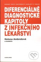 Kniha: Diferenciálně diagnostické kapitoly z infekčního lékařství (Helena Ambrožová a kolektív). Karolinum, 2012 Kniha: Diferenciálně diagnostické kapitoly z infekčního lékařství (Helena Ambrožová a kolektív). Karolinum, 2012