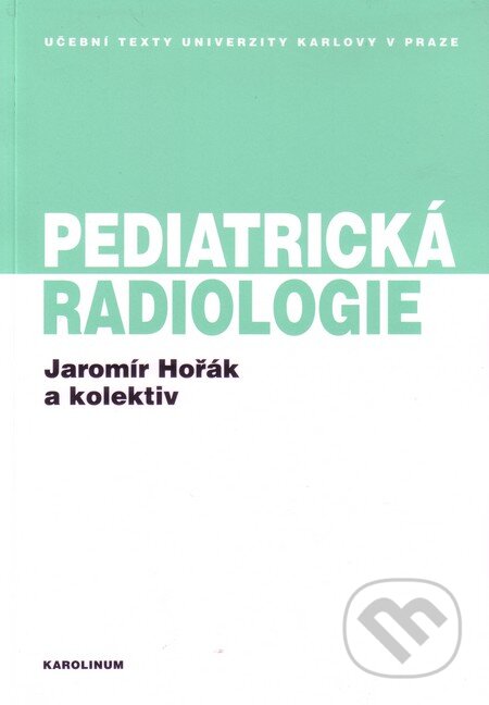 Kniha: Pediatrická radiologie (Jaromír Hořák a kolektív). Karolinum, 2012 Kniha: Pediatrická radiologie (Jaromír Hořák a kolektív). Karolinum, 2012