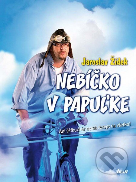 Kniha: Nebíčko v papuľke (Jaroslav Žídek). Ikar, 2012 Kniha: Nebíčko v papuľke (Jaroslav Žídek). Ikar, 2012