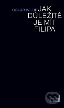 Kniha: Jak důležité je mít Filipa (Oscar Wilde). Pavel Dominik, 2012 Kniha: Jak důležité je mít Filipa (Oscar Wilde). Pavel Dominik, 2012