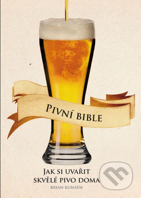 Kniha: Pivní bible (Brian Kunath). Mladá fronta, 2012 Kniha: Pivní bible (Brian Kunath). Mladá fronta, 2012