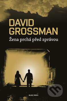 Kniha: Žena prchá před zprávou (David Grossman). Mladá fronta, 2013 Kniha: Žena prchá před zprávou (David Grossman). Mladá fronta, 2013