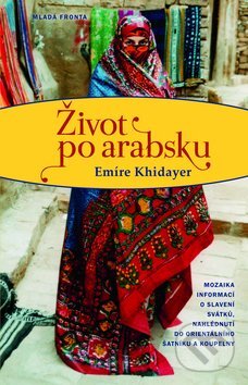 Kniha: Život po arabsku (Emíre Khidayer). Mladá fronta, 2012 Kniha: Život po arabsku (Emíre Khidayer). Mladá fronta, 2012