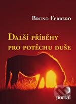 Kniha: Další příběhy pro potěchu duše (Bruno Ferrero). Portál, 2012 Kniha: Další příběhy pro potěchu duše (Bruno Ferrero). Portál, 2012