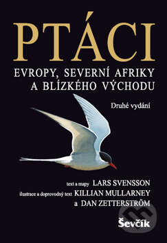 Kniha: Ptáci Evropy, Severní Afriky a Blízkého východu (Lars Svensson). Ševčík, 2012 Kniha: Ptáci Evropy, Severní Afriky a Blízkého východu (Lars Svensson). Ševčík, 2012