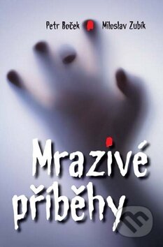 Kniha: Mrazivé příběhy (Miloslav Zubík a Petr Boček). Akcent, 2012 Kniha: Mrazivé příběhy (Miloslav Zubík a Petr Boček). Akcent, 2012