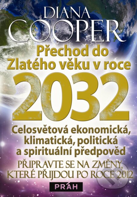 Kniha: Přechod do Zlatého věku v roce 2032 (Diana Cooper). Práh, 2012 Kniha: Přechod do Zlatého věku v roce 2032 (Diana Cooper). Práh, 2012